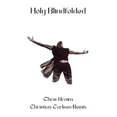 Chris Brown - Holy Blindfolded (Christian Carlsen Remix)