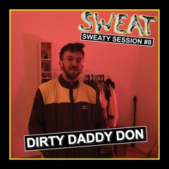 SWEATY SESSION #8 - DIRTY DADDY DON