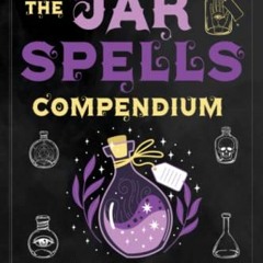 ✔️ [PDF] Download The Jar Spells Compendium: Get To Know Various Beginner-Friendly Spell Jar Rec