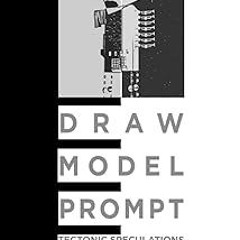 (PDF) Download Draw • Model • Prompt: Tectonic Speculations, Drawing, Modeling, and AI in Archi