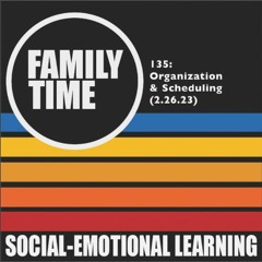 Family Time 135: Organization & Scheduling (2.26.23)