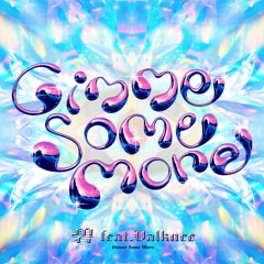 GIMME SOME MORE feat.valknee