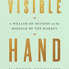 DOWNLOAD PDF 📚 Visible Hand: A Wealth of Notions on the Miracle of the Market by  Ma