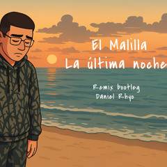 El Malilla - La Última Noche (Remix Daniel Rhyo)