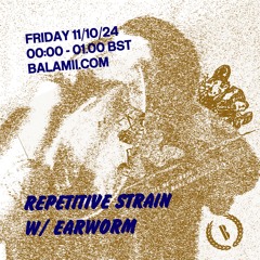 Repetitive Strain w/ EARWORM - October 2024