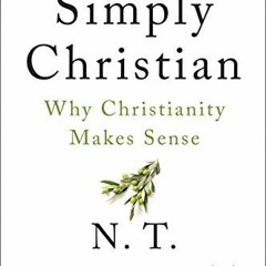 [Read] KINDLE PDF EBOOK EPUB Simply Christian: Why Christianity Makes Sense by  N. T.