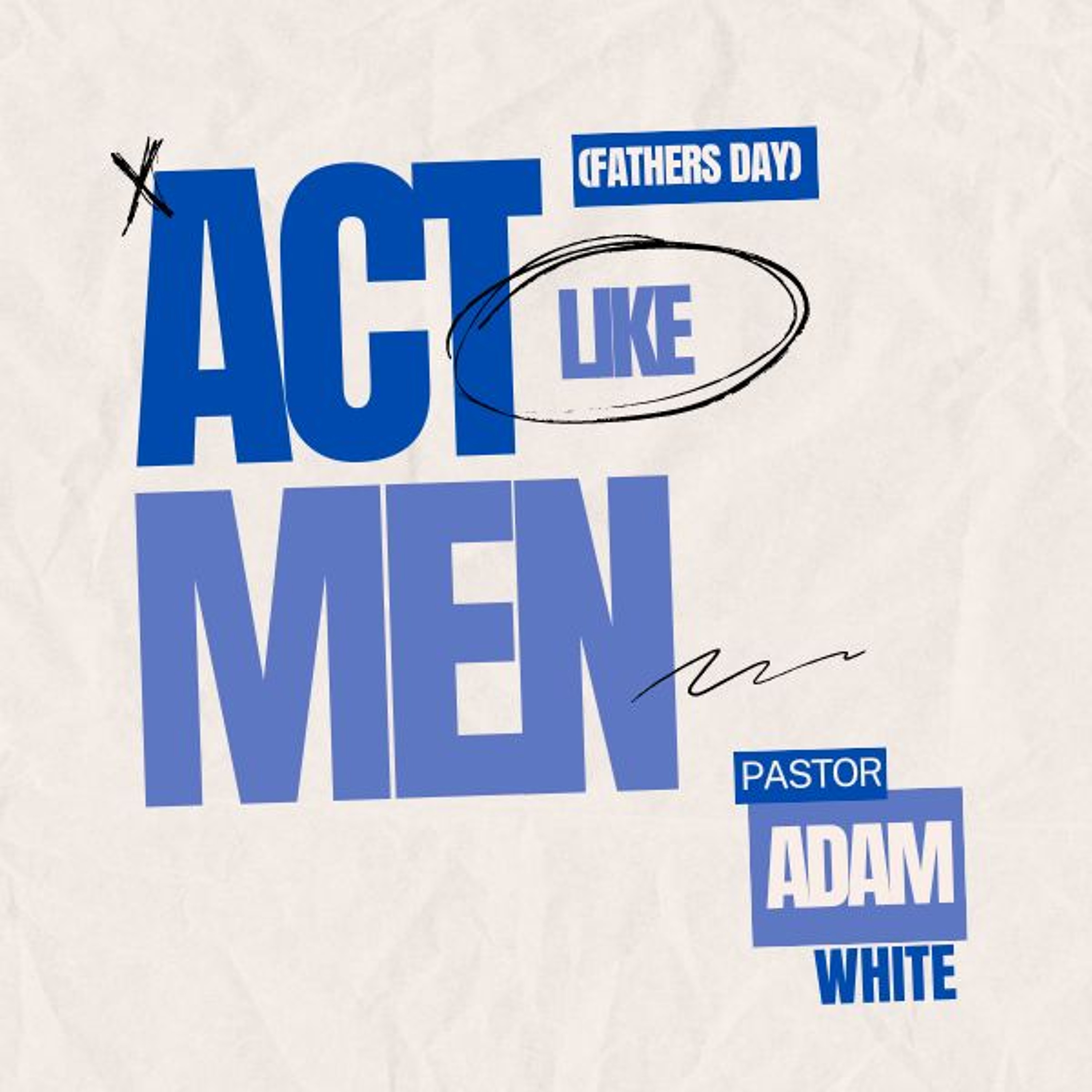 Act Like Men | Pastor Adam White