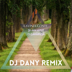 Lavinia Goste - Si-am avut o cararusa (DJ DANY REMIX)[Extended]
