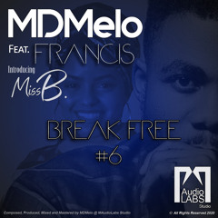 MDMelo (Feat. Francis & Miss B.) - Break Free  "In the moment #6"