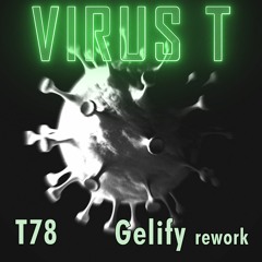 T78 - Virus T (Gelify unofficial Rework)