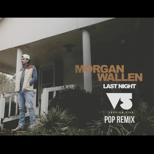 Morgan Wallen - Last Night ( Version Five Pop Remix)