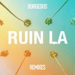 Borgeous - Ruin LA (Greg O'Keefe Remix) [CONTEST WINNER!]