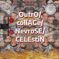 OutrO/collAGe/NevroSE/CELEstiN