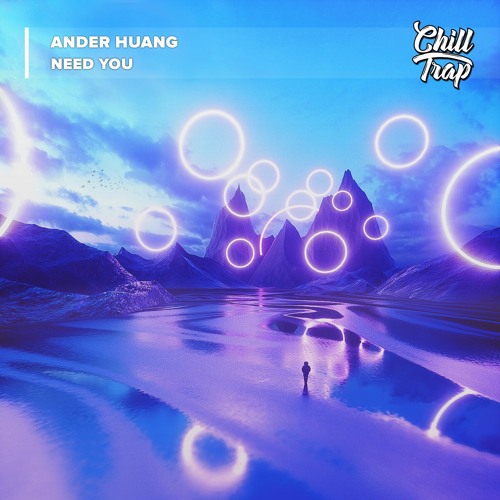 Ander Huang - Need You [Chill Trap Release]