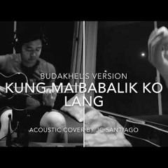 Kung Maibabalik Ko Lang - BUDAKHEL Version_Acoustic Cover