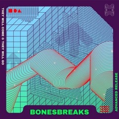 THEY WILL COME & THEY WILL GO / BONESBREAKS