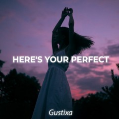 Here's Your Perfect (Gustixa Remix)