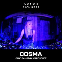 Cosma | Motion Sickness @ SR44 | 31.05.24