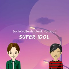 Super Idol - ZachKiroBeats (Feat. Namcai)
