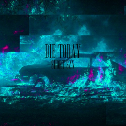 Die Today (ON SPOTIFY)