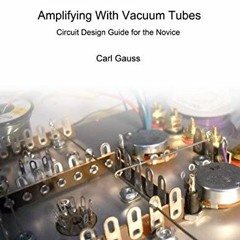 [FREE] EBOOK ✉️ Amplifying With Vacuum Tubes: Circuit Design Guide for the Novice by