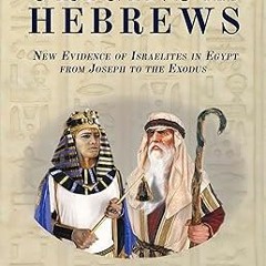 Origins of the Hebrews: New Evidence of Israelites in Egypt from Joseph to the Exodus BY Dougla