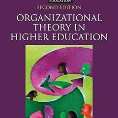 $Get~ @PDF Organizational Theory in Higher Education (Core Concepts in Higher Education) _  Kat