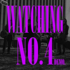 Watching No.4 Demo