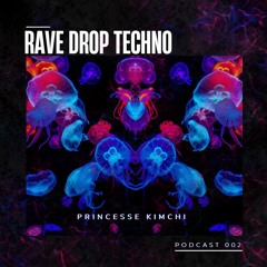 002 - RAVEDROPCAST - Princesse Kimchi