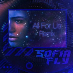 All For Us ~ Euphoria ~ Sofia Fly Remix