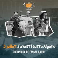 5 juillet : l'une et l'autre Algérie (chronique de Fayçal Sahbi)