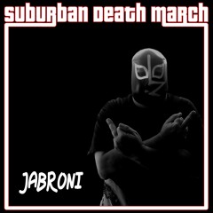 Suburban Death March - Jabroni Ass Intro