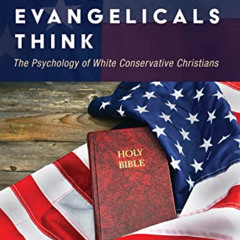 READ PDF 📕 How White Evangelicals Think: The Psychology of White Conservative Christ