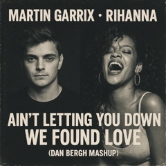 Martin Garrix & Saksham - Ain't Letting You Down x Rihanna - We Found Love (Dan Bergh Mashup) [FREE DOWNLOAD]