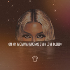 ON MY MOMMA (NUSNCE OVER LOVE BLEND)