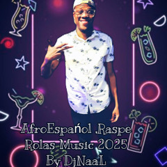 Dj Naal Mix AfroEspanol ,Raspe TC Rolas Music 2025
