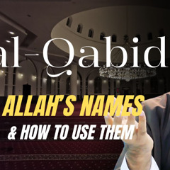 al-Qabid (The Withholder): Allah’s Names & How to Use Them