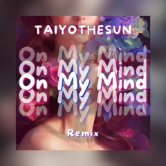 On my mind - TAIYOTHESUN Remix