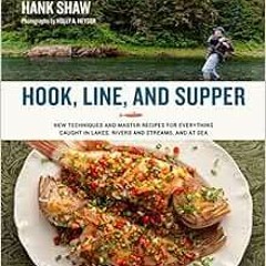 [Access] KINDLE PDF EBOOK EPUB Hook, Line and Supper: New Techniques and Master Recipes for Everythi