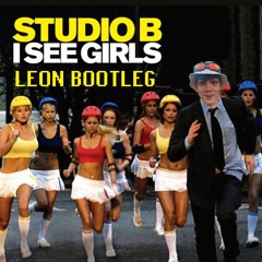 Studio B - I See Girls (Leon Bootleg)
