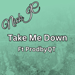 NickJC Take Me Down Ft ProdbyQT