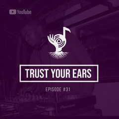 Trust Your Ears #31