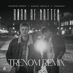 Ankerstjerne, Daniel Schulz, Panamah & Sigvardt - Børn Af Natten (Trenom Remix)