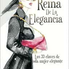 download KINDLE 💘 Reina de la Elegancia: Las 33 claves de toda mujer elegante (Spani