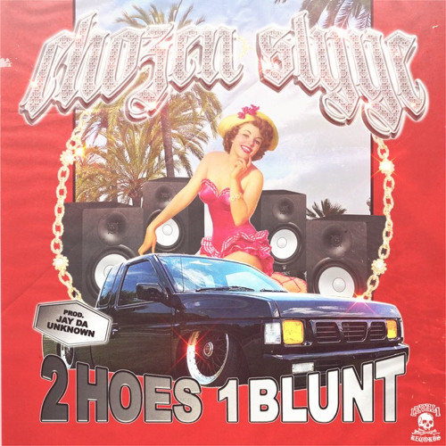 chozen x slyye 2 hoes 1 blunt ( prod. j da unknown)