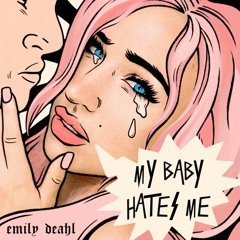 my baby hates me - emily deahl