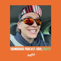 Soundbude Podcast 008 - Ruffy