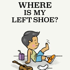 Where Is My Left Shoe