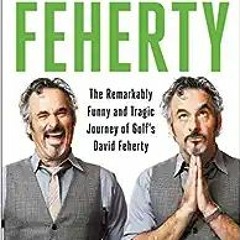 Free [epub]$$ Feherty: The Remarkably Funny and Tragic Journey of Golf's David Feherty (PDFKindle)-R