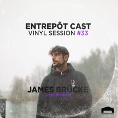 Entrepôt Cast - Vinyl Session #33 - James Brücke